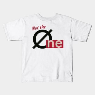 Not the one Kids T-Shirt